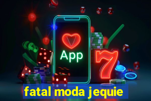 fatal moda jequie